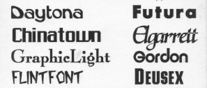 Daytona, Chinatown,
GraphicLight, Flintfont, Futura, Elgarrett, Gordon, Deusex