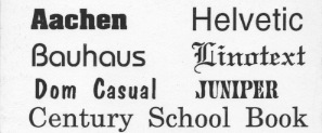 AAchen, Bauhaus, Dom Casual,
New Century School Book, Helvetica, Linotext, Juniper